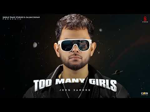 Too Many Girls | Jung Sandhu | OGMXN | New Rave |Latest Punjabi Song