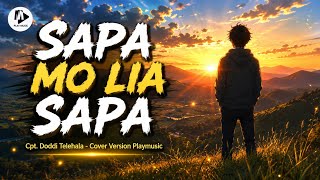 Download lagu Playmusic Cover Version - SAPA MO LIA SAPA, Kaka ee - Cpt. Dodi Talehala mp3