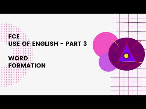 FCE - USE OF ENGLISH - PART 3 WORD FORMATION