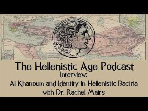 Interview: Ai Khanoum and Identity in Hellenistic Bactria with Dr. Rachel Mairs