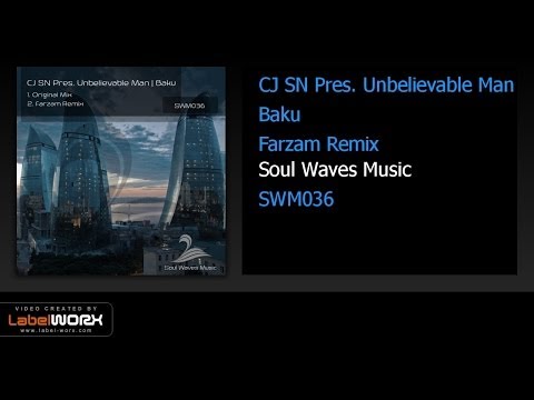 CJ SN Pres. Unbelievable Man - Baku (Farzam Remix)