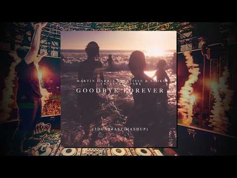 Goodbye Forever (3dgarfast Mashup) - Martin Garrix x Matisse & Sadko vs. Linkin Park