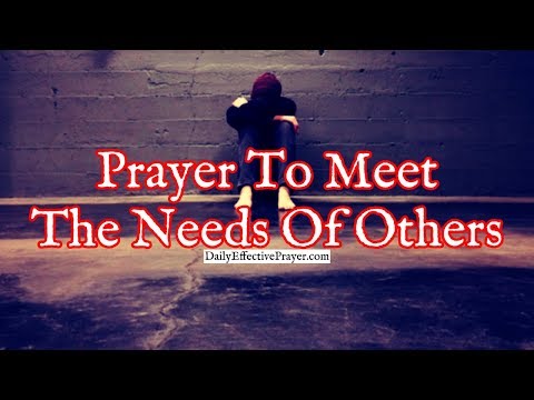 Prayer To Meet The Needs Of Others Whose Situations Are More Serious Than Yours Video