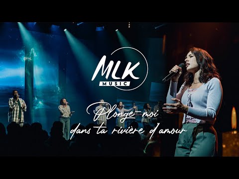 Plonge-moi dans Ta rivière d'amour / MLK Music