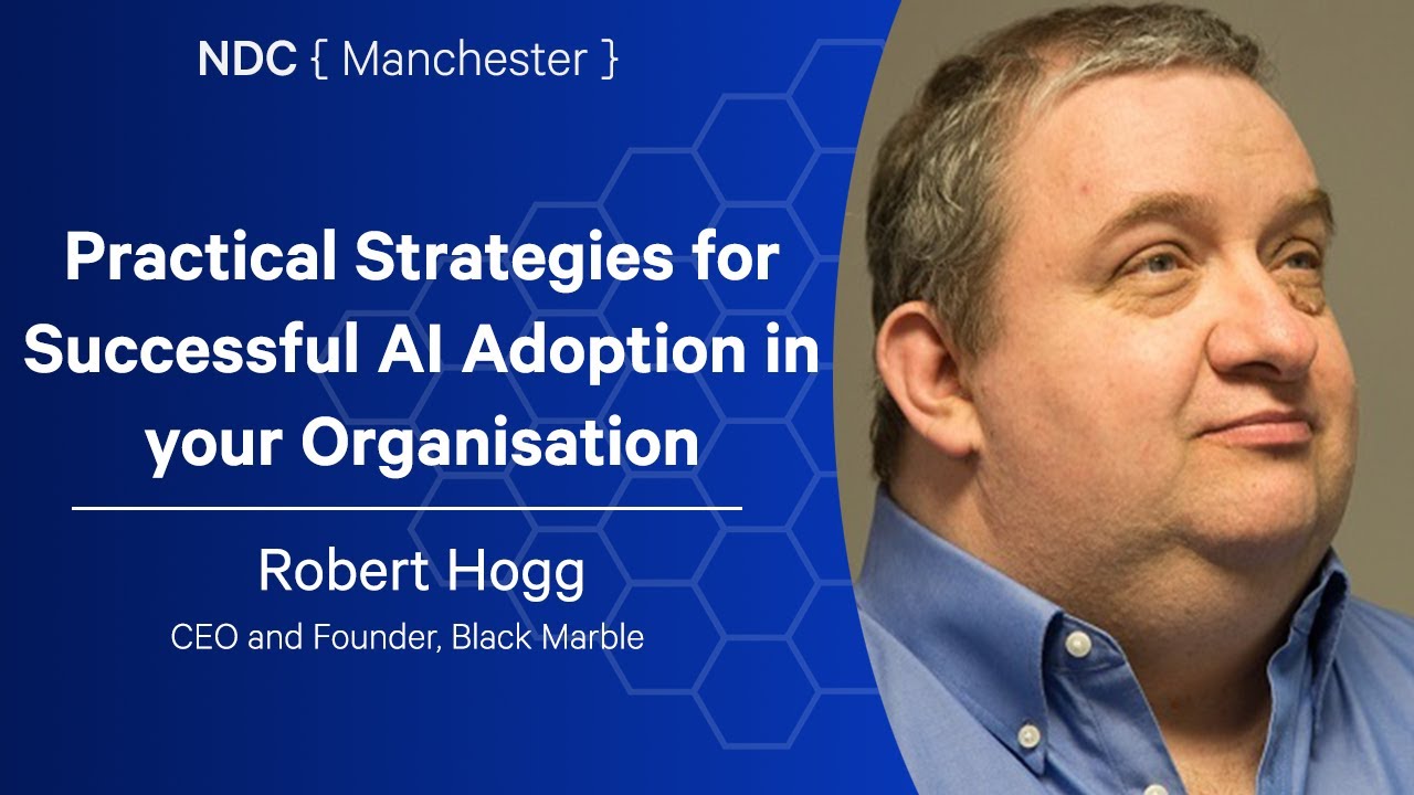 Practical Strategies for Successful AI Adoption in your Organisation - Robert Hogg - NDC Manchester