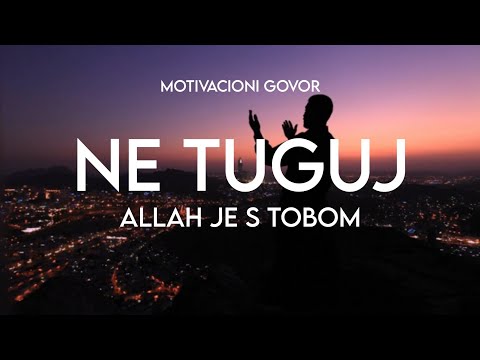 NE TUGUJ ALLAH JE S TOBOM - Motivacioni govor *VIDEO KOJE CE PROMJENITI VAS ZIVOT*
