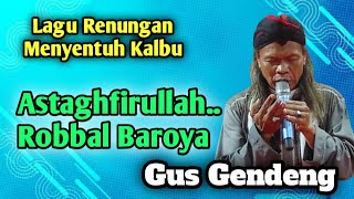 Download lagu Lagu Renungan Menyentuh Kalbu | Astaghfirullah Robbal Baroya | Gus Gendeng Jamus Kalimosodo mp3