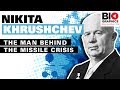 Nikita Khrushchev The Man Behind The Missile Crisis
