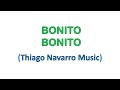Bonito Bonito  - Thiago Navarro Music (Letra)