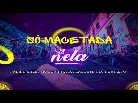 Padrin Sheik - Só Macetada Nela FT. MC Lukinha da Lacoste [Prod. Dj Ruanzito] (Áudio Oficial)