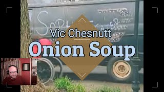 Vic Chesnutt - Onion Soup | Viewer Request