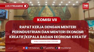KOMISI VII DPR RI RAKER DENGAN MENTERI PERINDUSTRIAN DAN MENTERI EKONOMI KREATIF/KEPALA BAEKRAF