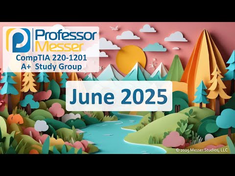 Professor Messer's 220-1201 A+ Study Group - June 2025