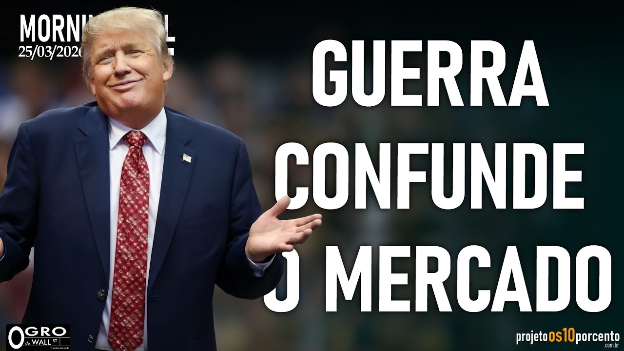 Morning Call - Quarta-feira, 25/03/2026 - Guerra confunde o mercado