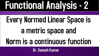 Lec - 02 Every Normed linear space is a metric space || Norm is continuous function || Functional