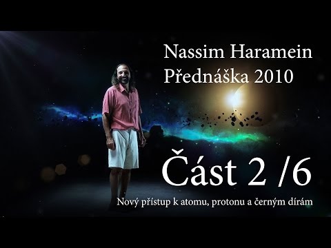 Nassim Haramein - (část 2/6 CZ tit.) Nový přístup k atomu, protonu a černým dírám