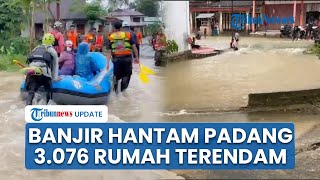 3.076 Rumah di Kabupaten Padang Pariaman Terdampak Banjir Bandang, Ketinggian Air Mencapai Leher