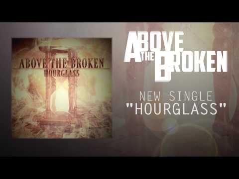 Above The Broken - Hourglass (New Single)