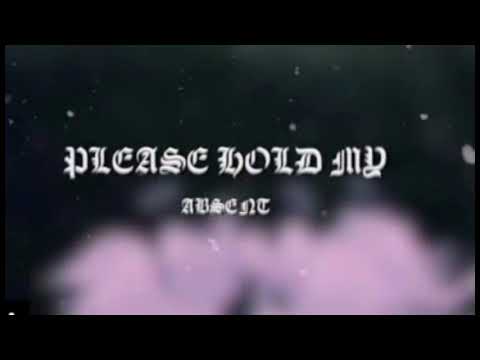 absent - PLEASE HOLD MY | deleted x forgotten track