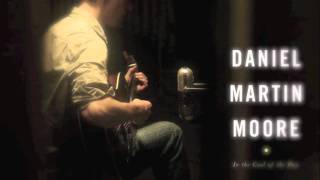 Daniel Martin Moore--O' My Soul (Album Version)