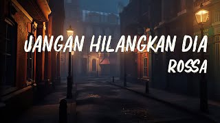 Download lagu Jangan Hilangkan Dia - Rossa ( Lirik Lagu ) mp3 Download lagu Jangan Hilangkan Dia - Rossa ( Lirik Lagu ) mp3