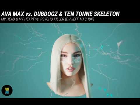 Ava Max vs. Dubdogz & Ten Tonne Skeleton - My Head & My Heart vs. Psycho Killer (DJ Jeff Mashup)