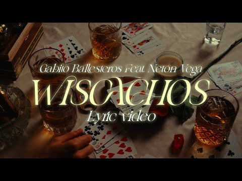 Gabito Ballesteros x Neton Vega- WISCACHOS (Lyric Video)
