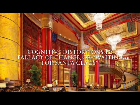 Cognitive Distortions12: Fallacy of Change or “Waiting for Santa Claus”