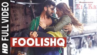 FOOLISHQ Full Video Song | KI &amp; KA | Arjun Kapoor, Kareena Kapoor | Armaan Malik, Shreya Ghoshal