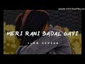 Meri Rani Badal Gayi Slow Reverb Lo Fi Lofi Hearttouching Heartbroken