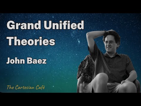 John Baez | The Algebra of Grand Unified Theories | The Cartesian Cafe with Timothy Nguyen