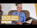 Easter Week Devotionals Day 3 Darryl Shakeshaft