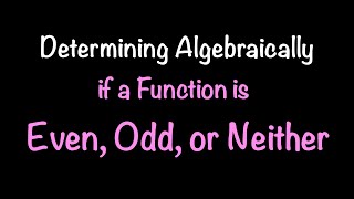 Determining Algebraically if a Function is Even, Odd, or Neither | Math with Professor V