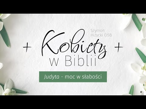 Kobiety w Biblii. Judyta – moc w słabości