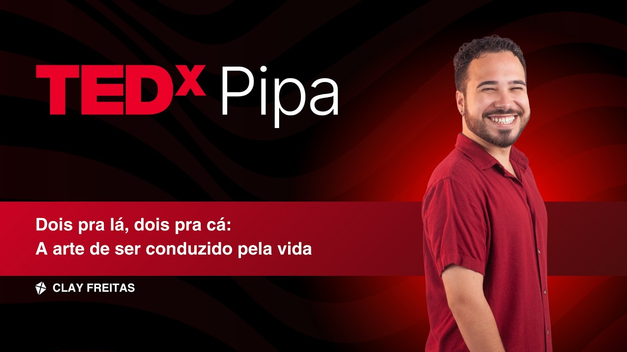 Dois pra lá, dois pra cá: a arte de ser conduzido pela vida | Clay Freitas | TEDxPipa