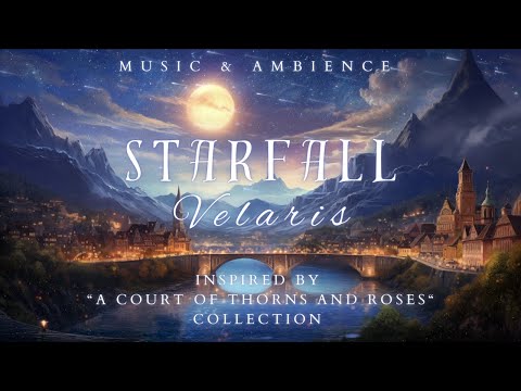 Starfall | Velaris Music & Ambience | Emotional & Romantic Playlist | Inspired by ACOTAR Books