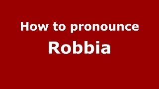 How to pronounce Robbia