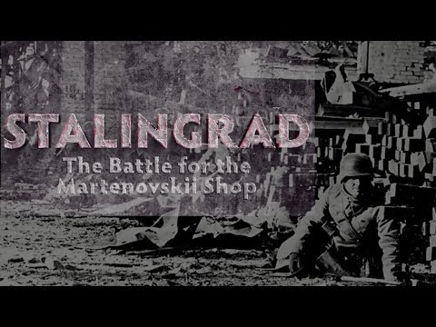 Stalingrad: The Battle for the Martenovskii Shop