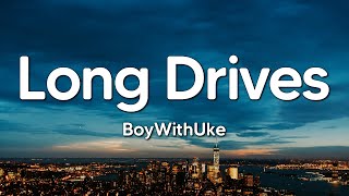 Download lagu BoyWithUke - Long Drives (Lyrics) mp3 Download lagu BoyWithUke - Long Drives (Lyrics) mp3