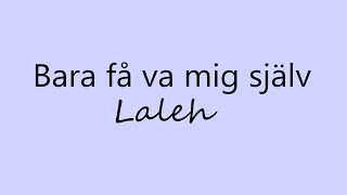 Bara få va mig själv-Laleh (Lyrics)