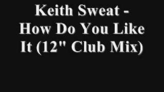 KEITH SWEAT - HOW DO YOU LIKE IT (12&quot; CLUB MIX)