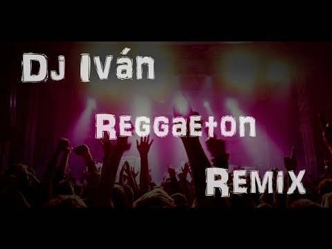 Dj Iván - Reggaeton remix 2015