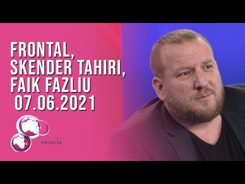 FRONTAL, Skender Tahiri, Faik Fazliu – 07.06.2021 | T7