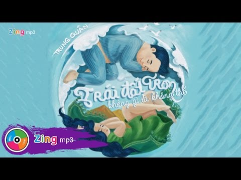 Trung Quân Idol - Trái Đất Tròn Không Gì Là Không Thể (Single)