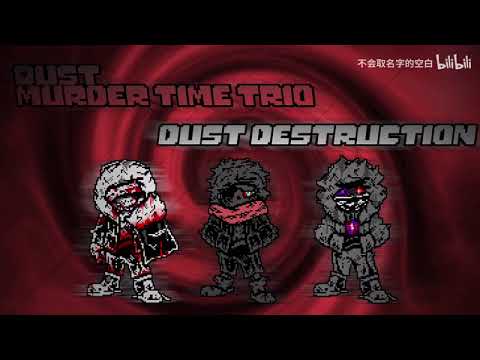 Dust!Murder Time Trio: Phase 1 - Dust Destruction (Un-animated)