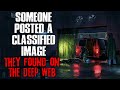 "Someone Posted A Classified Image They Found On The Deep Web" Creepypasta