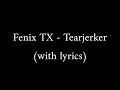 Fenix TX - Tearjerker (with lyrics)