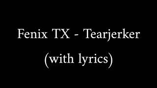 Fenix TX - Tearjerker (with lyrics)