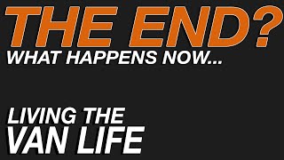 Is Van Life Over? - Living The Van Life
