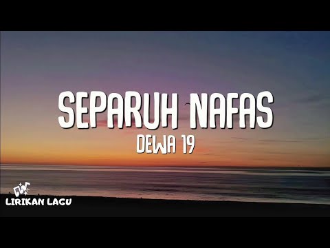 Dewa 19 - Separuh Nafas (Lirik Lagu)